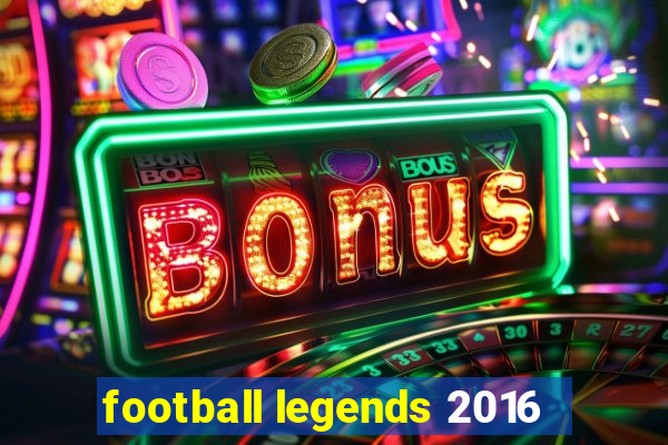 football legends 2016